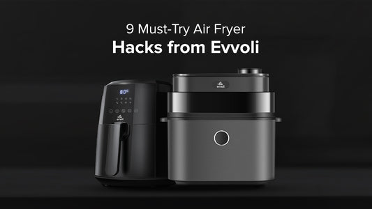 9 Must-Try Air Fryer Hacks from Evvoli