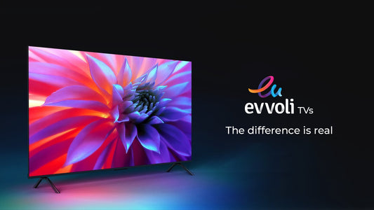 Evvoli TVs, the difference is real